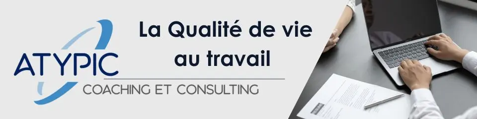 Pub Atypic coaching et consulting la qualité de vie au travail (QVCT) sur le blog santé et Bien-être